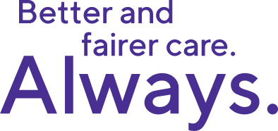 Better and Fairer Care Always
